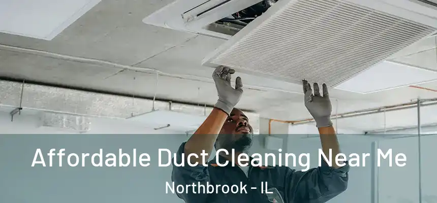 Affordable Duct Cleaning Near Me Northbrook - IL