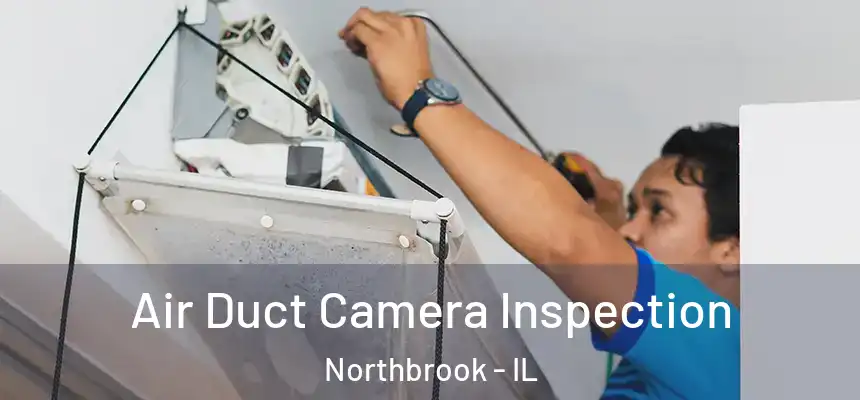  Air Duct Camera Inspection Northbrook - IL