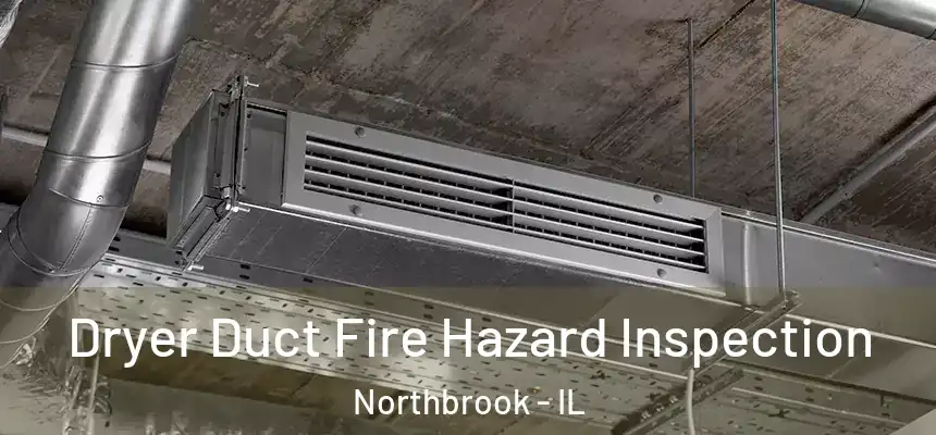  Dryer Duct Fire Hazard Inspection Northbrook - IL