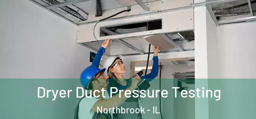  Dryer Duct Pressure Testing Northbrook - IL