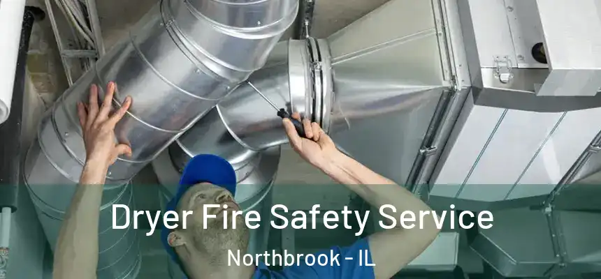  Dryer Fire Safety Service Northbrook - IL