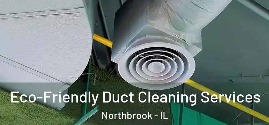  Eco-Friendly Duct Cleaning Services Northbrook - IL