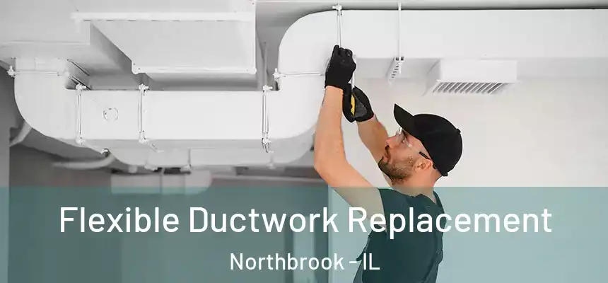  Flexible Ductwork Replacement Northbrook - IL