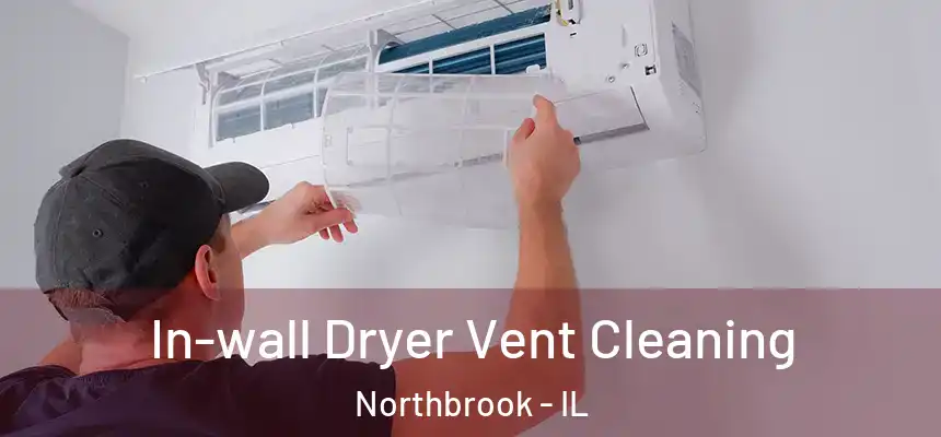  In-wall Dryer Vent Cleaning Northbrook - IL