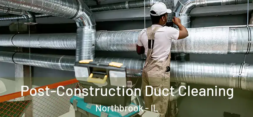  Post-Construction Duct Cleaning Northbrook - IL