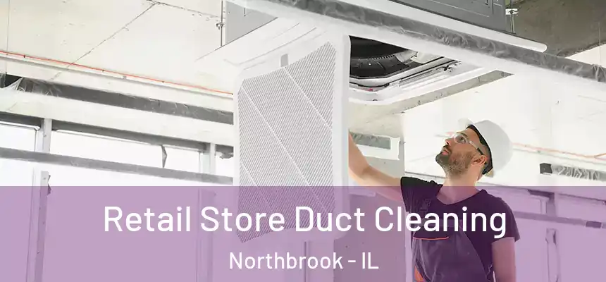 Retail Store Duct Cleaning Northbrook - IL