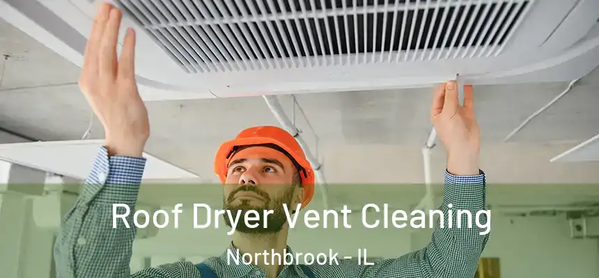 Roof Dryer Vent Cleaning Northbrook - IL
